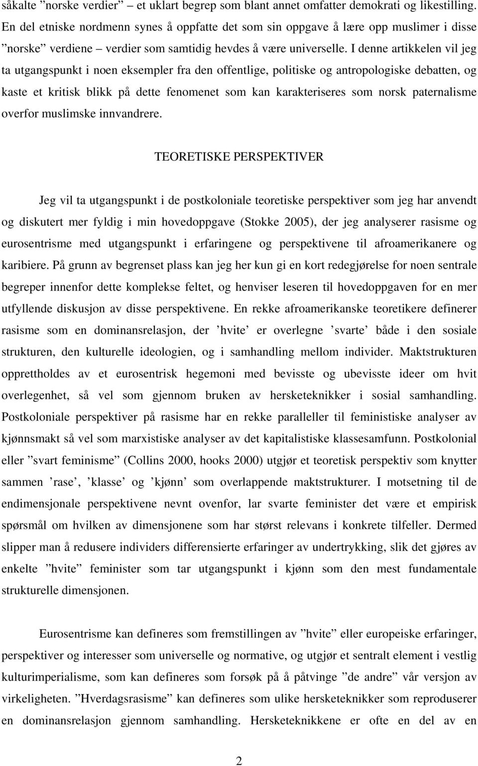 I denne artikkelen vil jeg ta utgangspunkt i noen eksempler fra den offentlige, politiske og antropologiske debatten, og kaste et kritisk blikk på dette fenomenet som kan karakteriseres som norsk