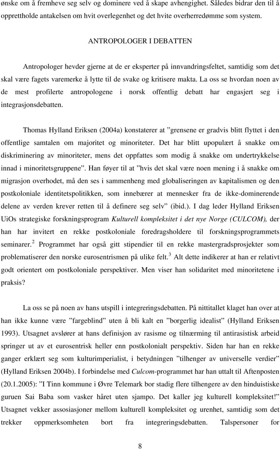 La oss se hvordan noen av de mest profilerte antropologene i norsk offentlig debatt har engasjert seg i integrasjonsdebatten.