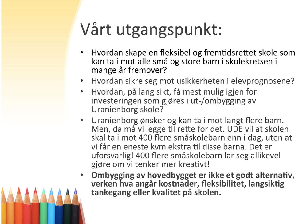 % Uranienborg%ønsker%og%kan%ta%i%mot%langt%flere%barn.% Men,%da%må%vi%legge%9l%re:e%for%det.