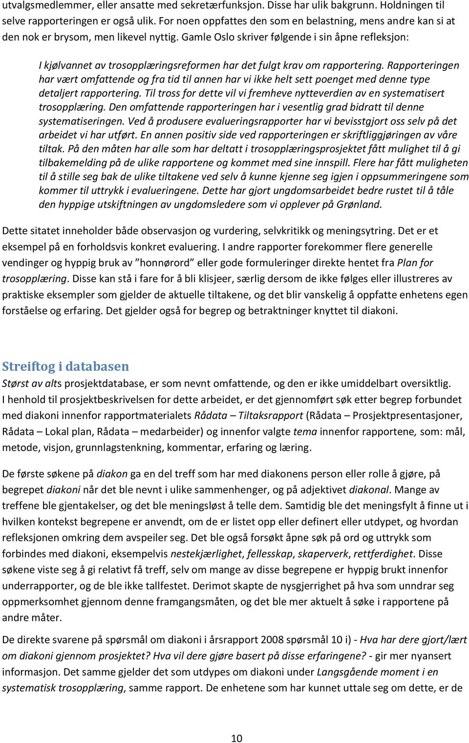 Gamle Oslo skriver følgende i sin åpne refleksjon: I kjølvannet av trosopplæringsreformen har det fulgt krav om rapportering.