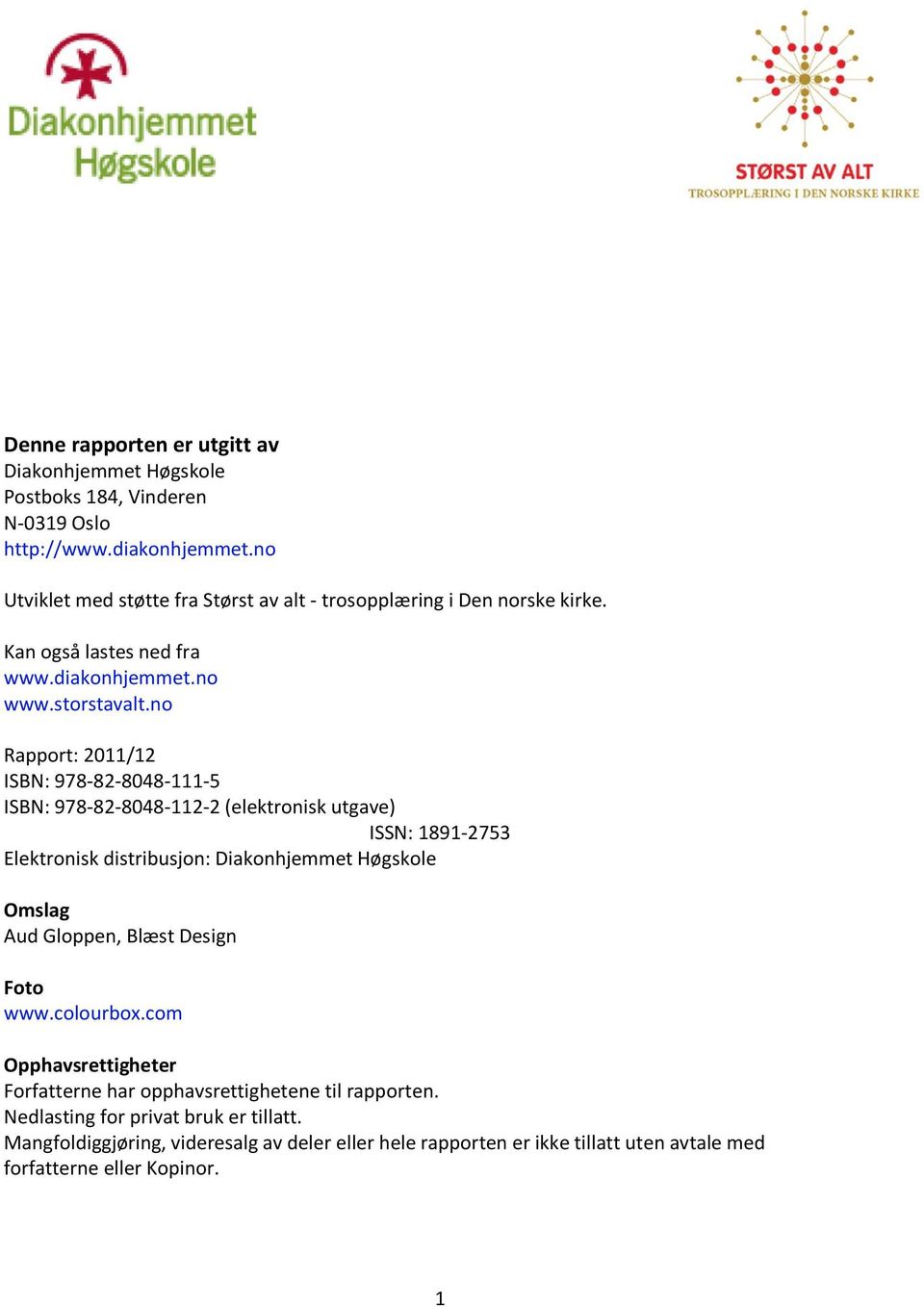 no Rapport: 2011/12 ISBN: 978-82-8048-111-5 ISBN: 978-82-8048-112-2 (elektronisk utgave) ISSN: 1891-2753 Elektronisk distribusjon: Diakonhjemmet Høgskole Omslag Aud