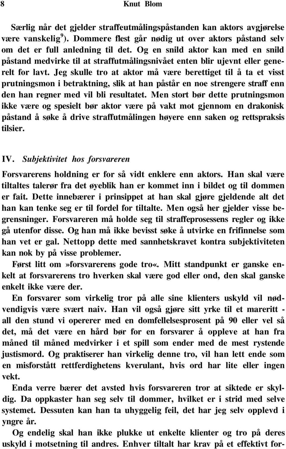 Jeg skulle tro at aktor må være berettiget til å ta et visst prutningsmon i betraktning, slik at han påstår en noe strengere straff enn den han regner med vil bli resultatet.