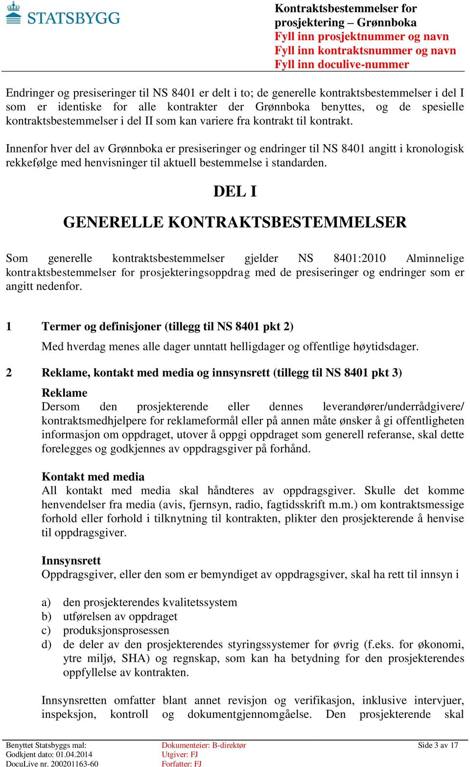 Innenfor hver del av Grønnboka er presiseringer og endringer til NS 8401 angitt i kronologisk rekkefølge med henvisninger til aktuell bestemmelse i standarden.