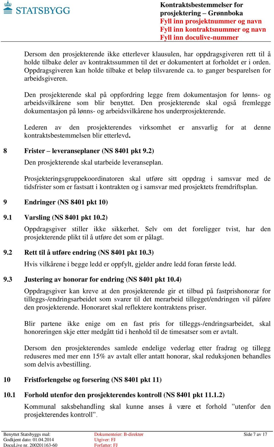 Den prosjekterende skal på oppfordring legge frem dokumentasjon for lønns- og arbeidsvilkårene som blir benyttet.