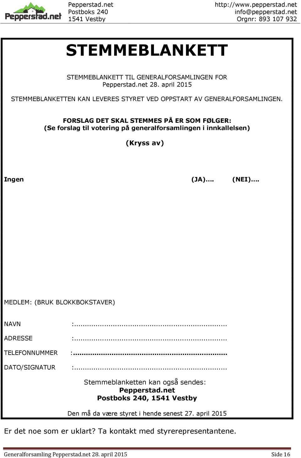 FORSLAG DET SKAL STEMMES PÅ ER SOM FØLGER: (Se forslag til votering på generalforsamlingen i innkallelsen) (Kryss av) Ingen (JA). (NEI).