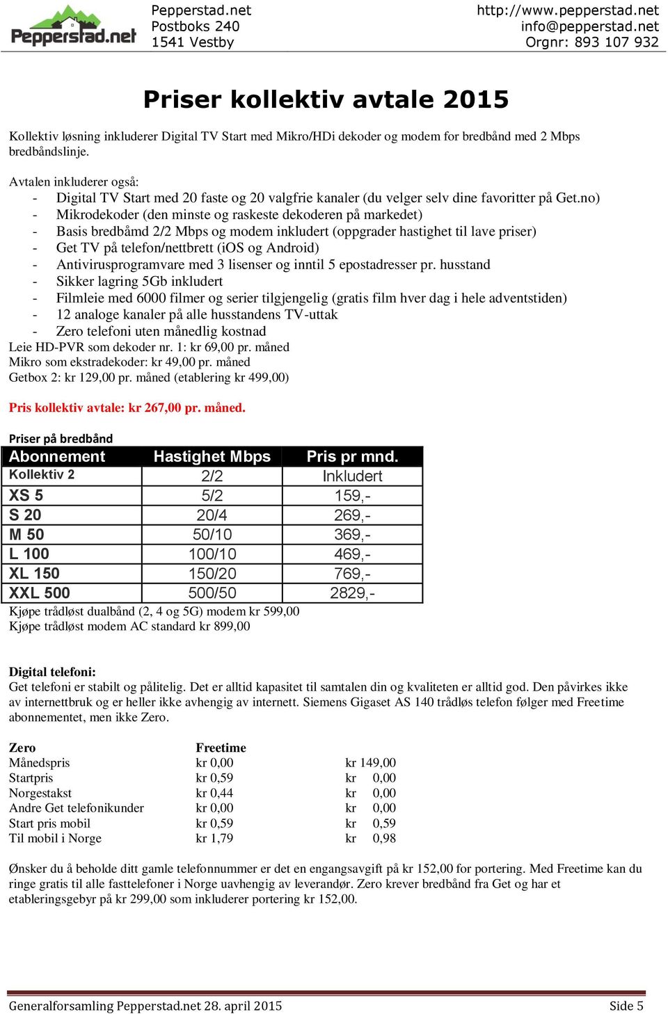 no) - Mikrodekoder (den minste og raskeste dekoderen på markedet) - Basis bredbåmd 2/2 Mbps og modem inkludert (oppgrader hastighet til lave priser) - Get TV på telefon/nettbrett (ios og Android) -