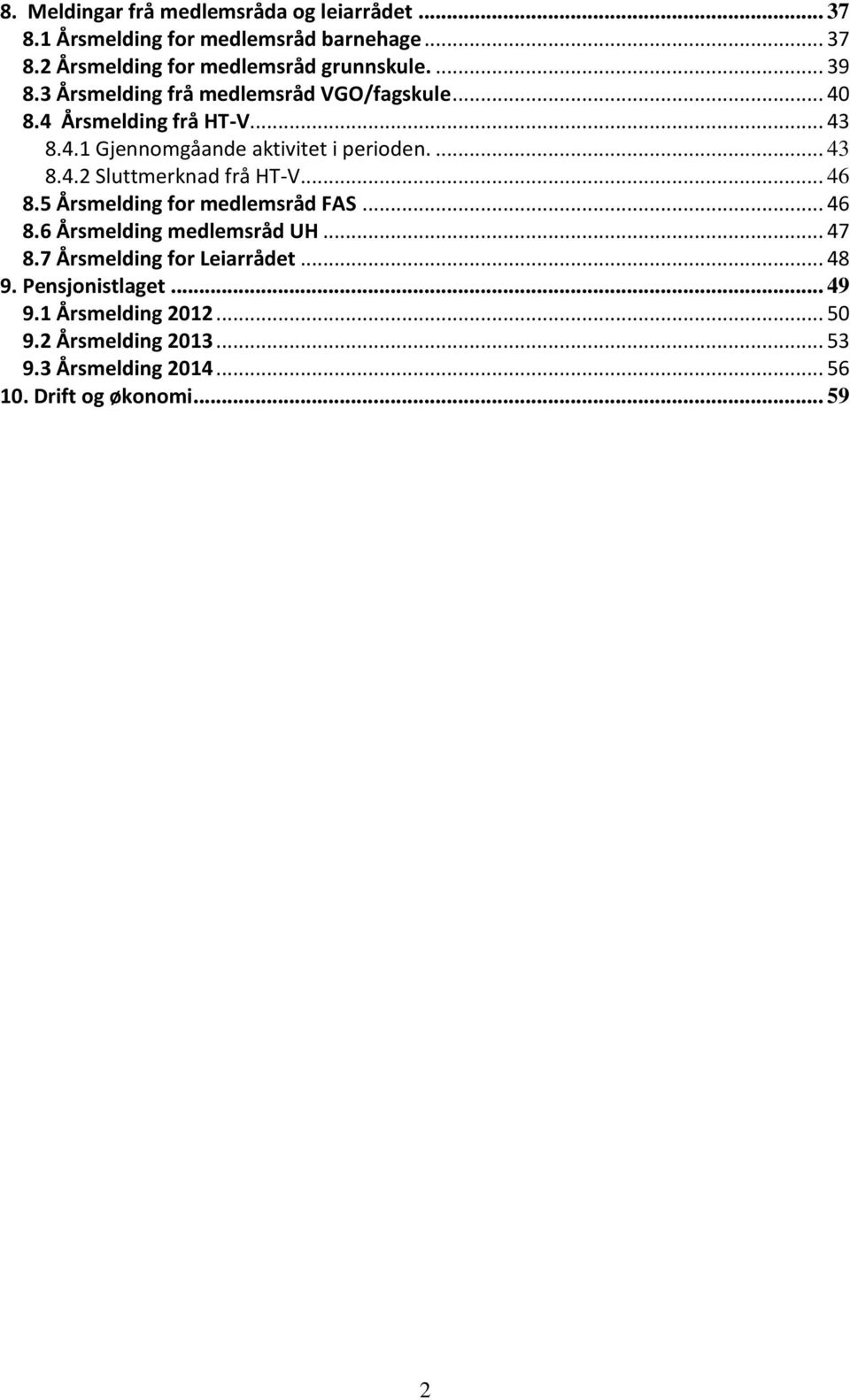 .. 46 8.5 Årsmelding for medlemsråd FAS... 46 8.6 Årsmelding medlemsråd UH... 47 8.7 Årsmelding for Leiarrådet... 48 9. Pensjonistlaget.