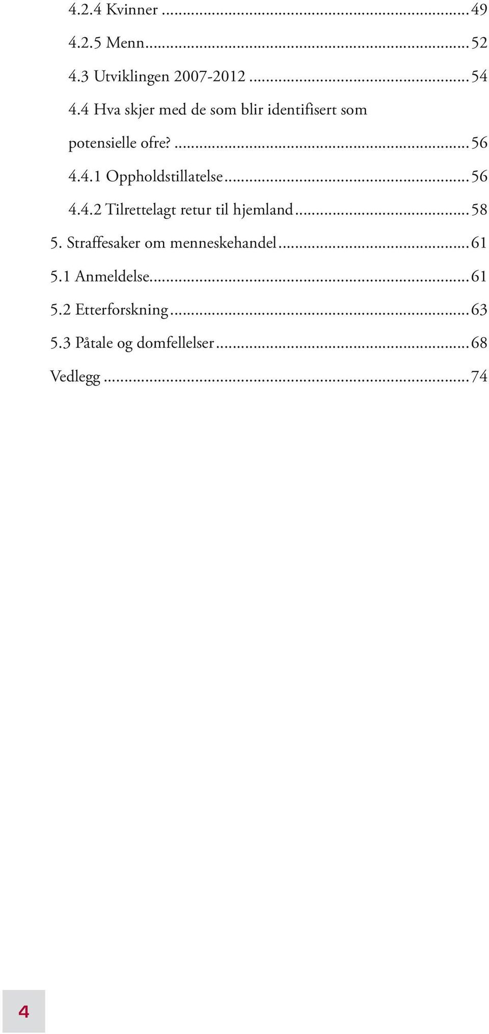 .. 56 4.4. Tilrettelagt retur til hjemland... 58 5. Straffesaker om menneskehandel.