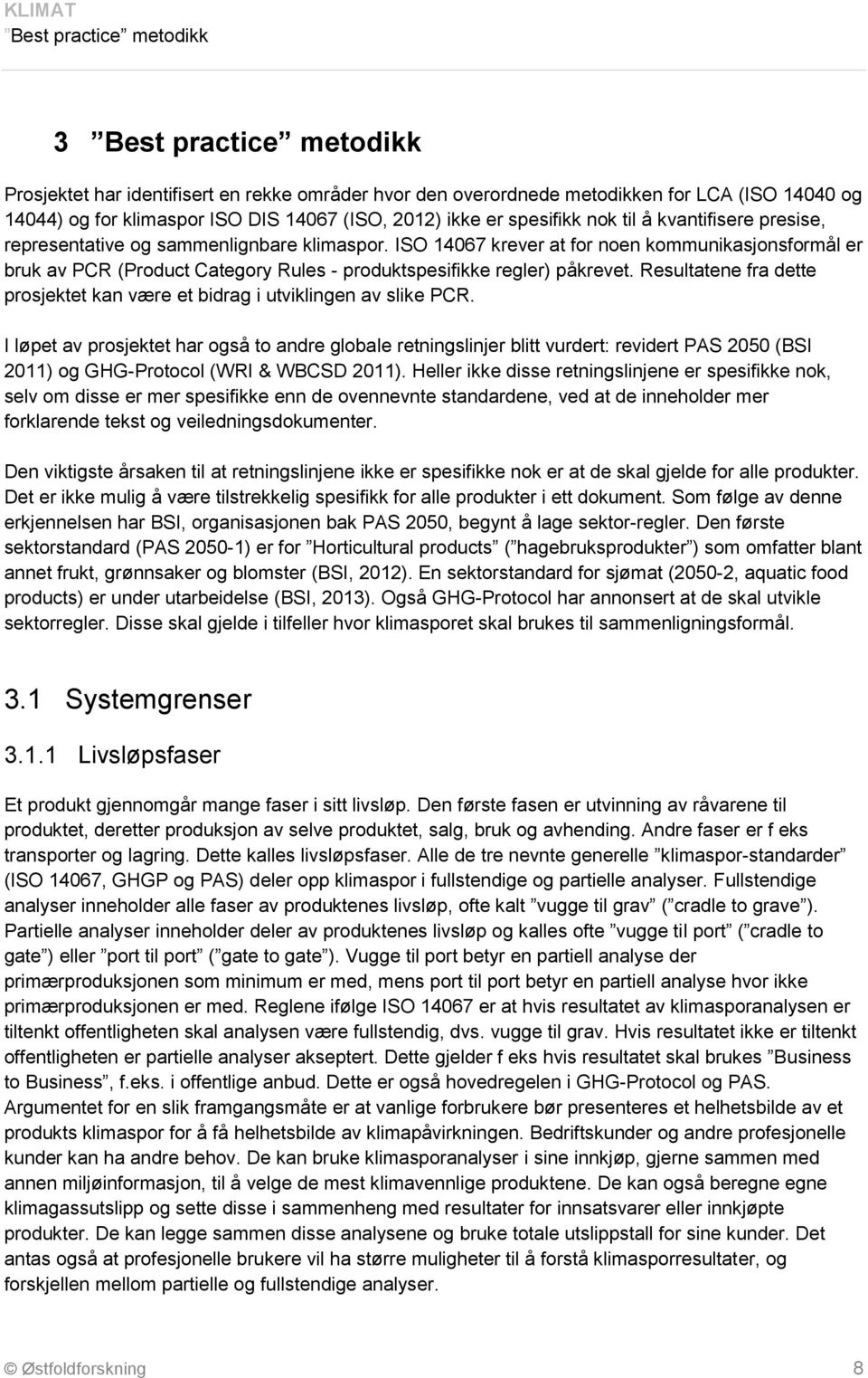 Resultatene fra dette prosjektet kan være et bidrag i utviklingen av slike PCR.