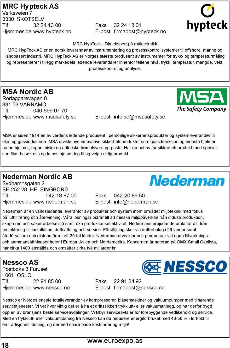 MRC HypTeck AS er Norges største produsent av instrumenter for trykk- og temperaturmåling og representerer i tillegg markedets ledende leverandører innenfor feltene nivå, trykk, temperatur, mengde,