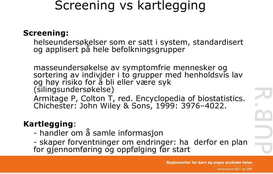 være syk (silingsundersøkelse) Armitage P, Colton T, red. Encyclopedia of biostatistics. Chichester: John Wiley & Sons, 1999: 3976 4022.