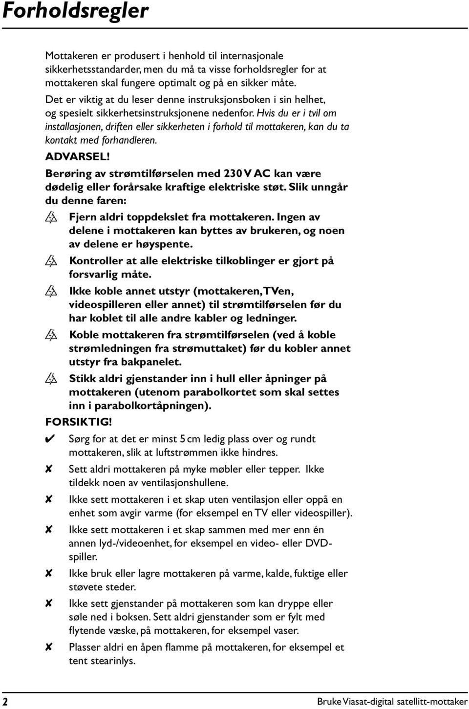 Hvis d er i tvil om installasjonen, driften eller sikkerheten i forhold til mottakeren, kan d ta kontakt med forhandleren. ADVARSEL!