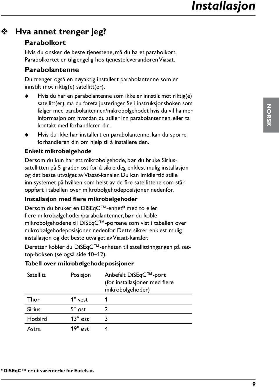 Hvis d har en parabolantenne som ikke er innstilt mot riktig(e) satellitt(er), må d foreta jsteringer.