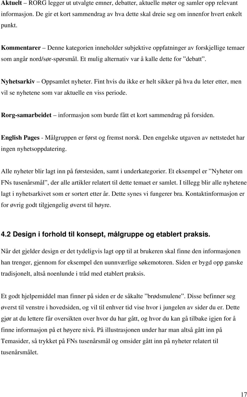 Fint hvis du ikke er helt sikker på hva du leter etter, men vil se nyhetene som var aktuelle en viss periode. Rorg-samarbeidet informasjon som burde fått et kort sammendrag på forsiden.