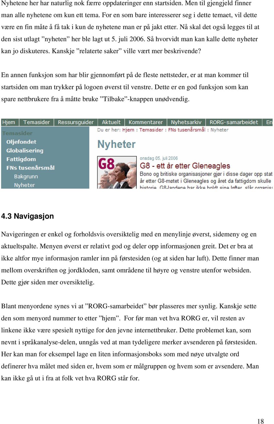 juli 2006. Så hvorvidt man kan kalle dette nyheter kan jo diskuteres. Kanskje relaterte saker ville vært mer beskrivende?