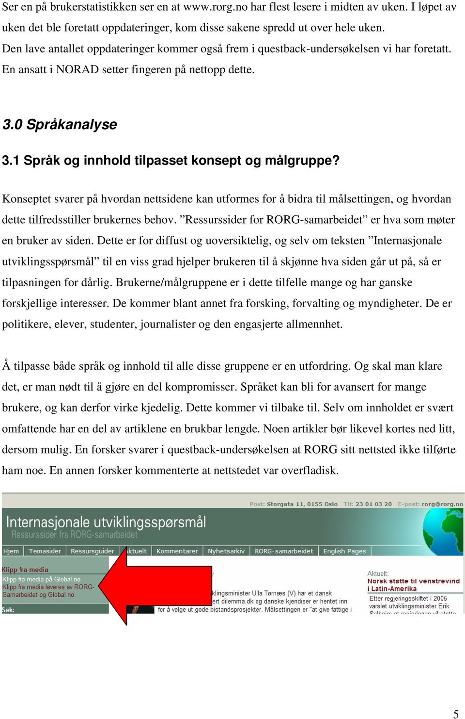 1 Språk og innhold tilpasset konsept og målgruppe? Konseptet svarer på hvordan nettsidene kan utformes for å bidra til målsettingen, og hvordan dette tilfredsstiller brukernes behov.