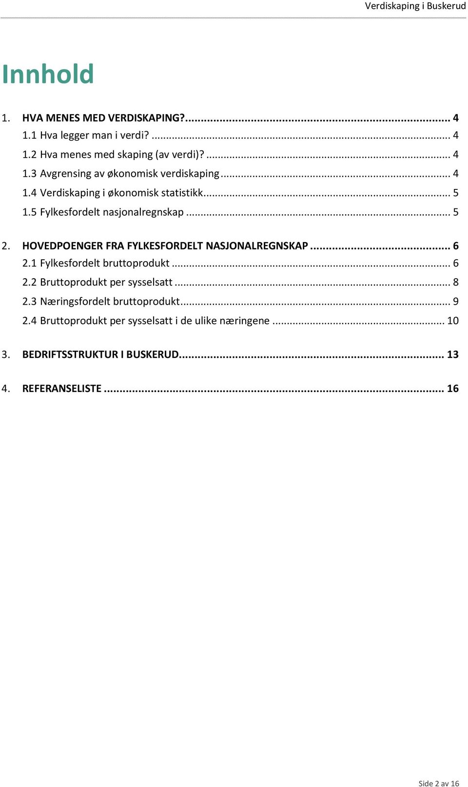 HOVEDPOENGER FRA FYLKESFORDELT NASJONALREGNSKAP... 6 2.1 Fylkesfordelt bruttoprodukt... 6 2.2 Bruttoprodukt per sysselsatt... 8 2.