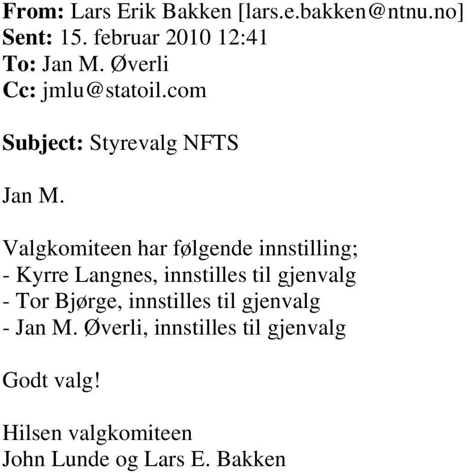 Valgkomiteen har følgende innstilling; - Kyrre Langnes, innstilles til gjenvalg - Tor