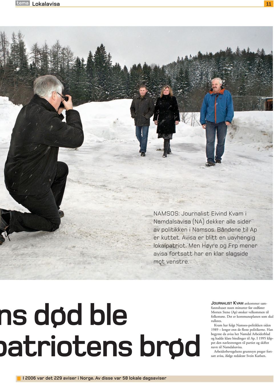 s død ble atriotens brød JOURNALIST KVAM ankommer samfunnshuset noen minutter før ordfører Morten Stene (Ap) ønsker velkommen til folkemøte. Det er kommuneplanen som skal rulleres.