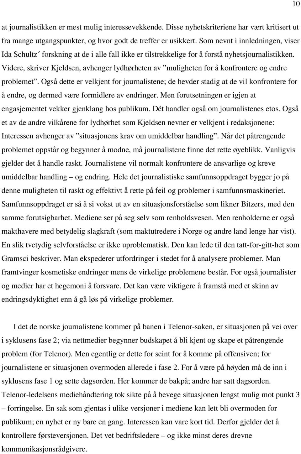 Videre, skriver Kjeldsen, avhenger lydhørheten av muligheten for å konfrontere og endre problemet.