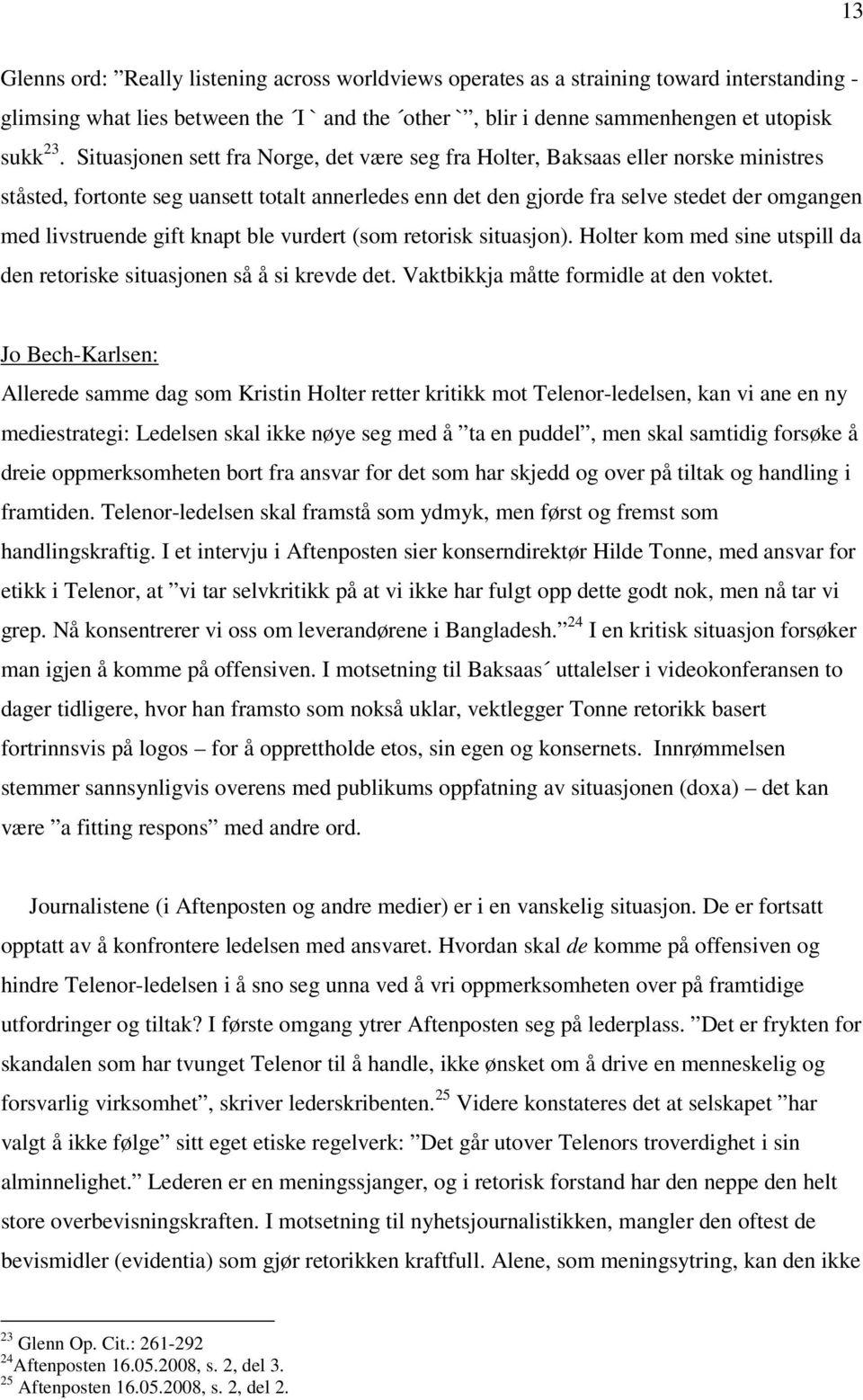 gift knapt ble vurdert (som retorisk situasjon). Holter kom med sine utspill da den retoriske situasjonen så å si krevde det. Vaktbikkja måtte formidle at den voktet.