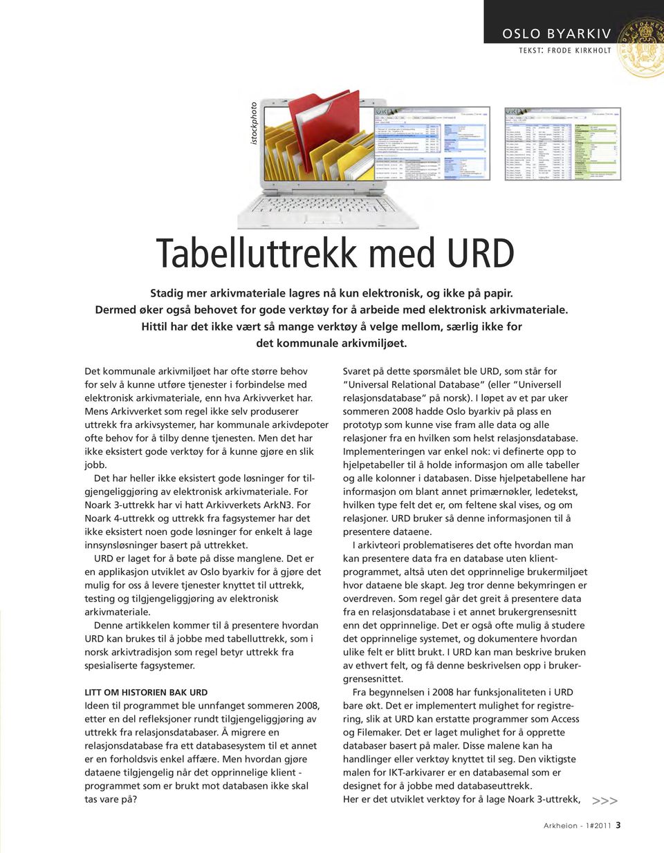 Det kommunale arkivmiljøet har ofte større behov for selv å kunne utføre tjenester i forbindelse med elektronisk arkivmateriale, enn hva Arkivverket har.