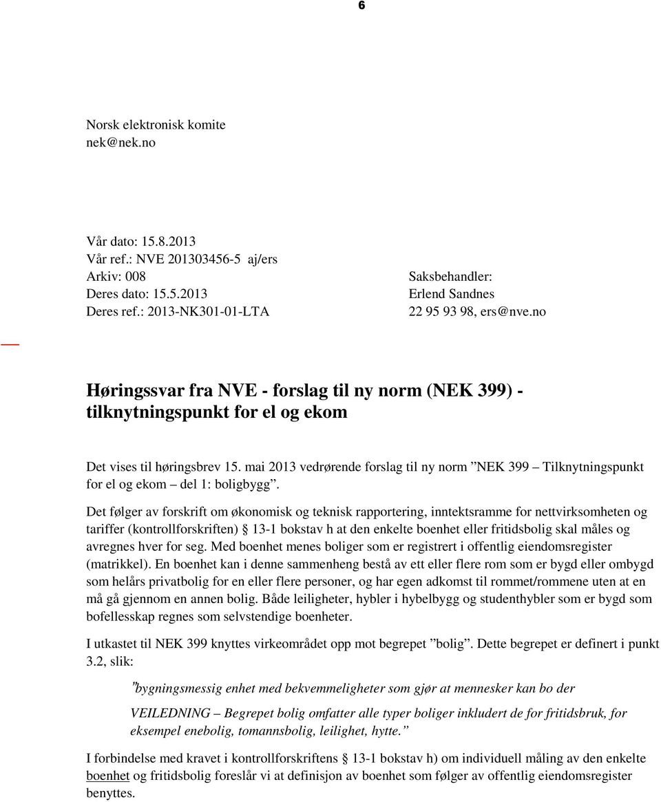 mai 2013 vedrørende forslag til ny norm NEK 399 Tilknytningspunkt for el og ekom del 1: boligbygg.