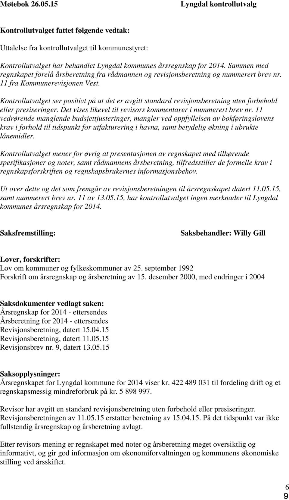 Kontrollutvalget ser positivt på at det er avgitt standard revisjonsberetning uten forbehold eller presiseringer. Det vises likevel til revisors kommentarer i nummerert brev nr.