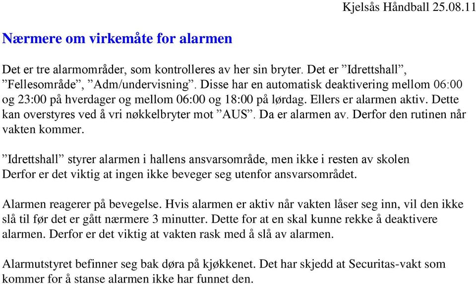 Da er alarmen av. Derfor den rutinen når vakten kommer.