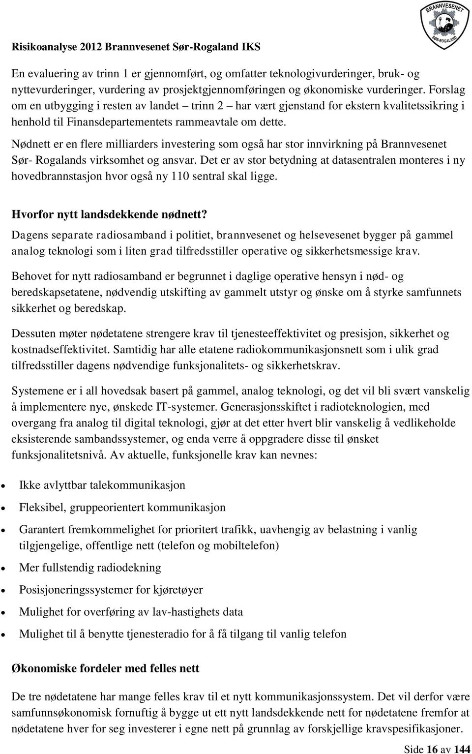 Nødnett er en flere milliarders investering som også har stor innvirkning på Brannvesenet Sør- Rogalands virksomhet og ansvar.