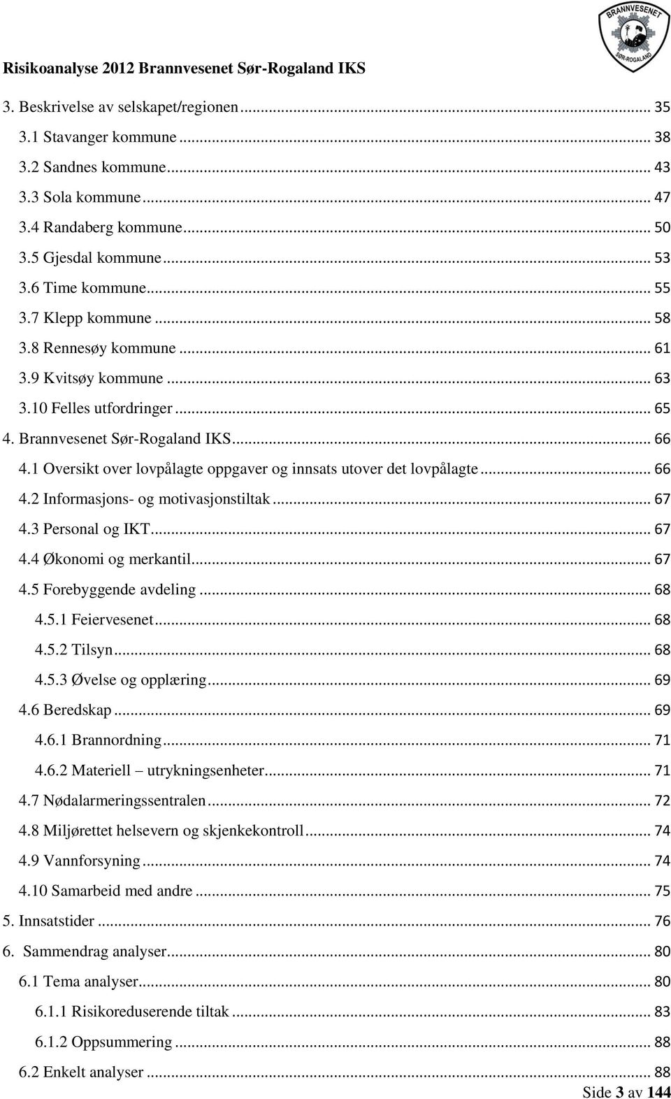 1 Oversikt over lovpålagte oppgaver og innsats utover det lovpålagte... 66 4.2 Informasjons- og motivasjonstiltak... 67 4.3 Personal og IKT... 67 4.4 Økonomi og merkantil... 67 4.5 Forebyggende avdeling.