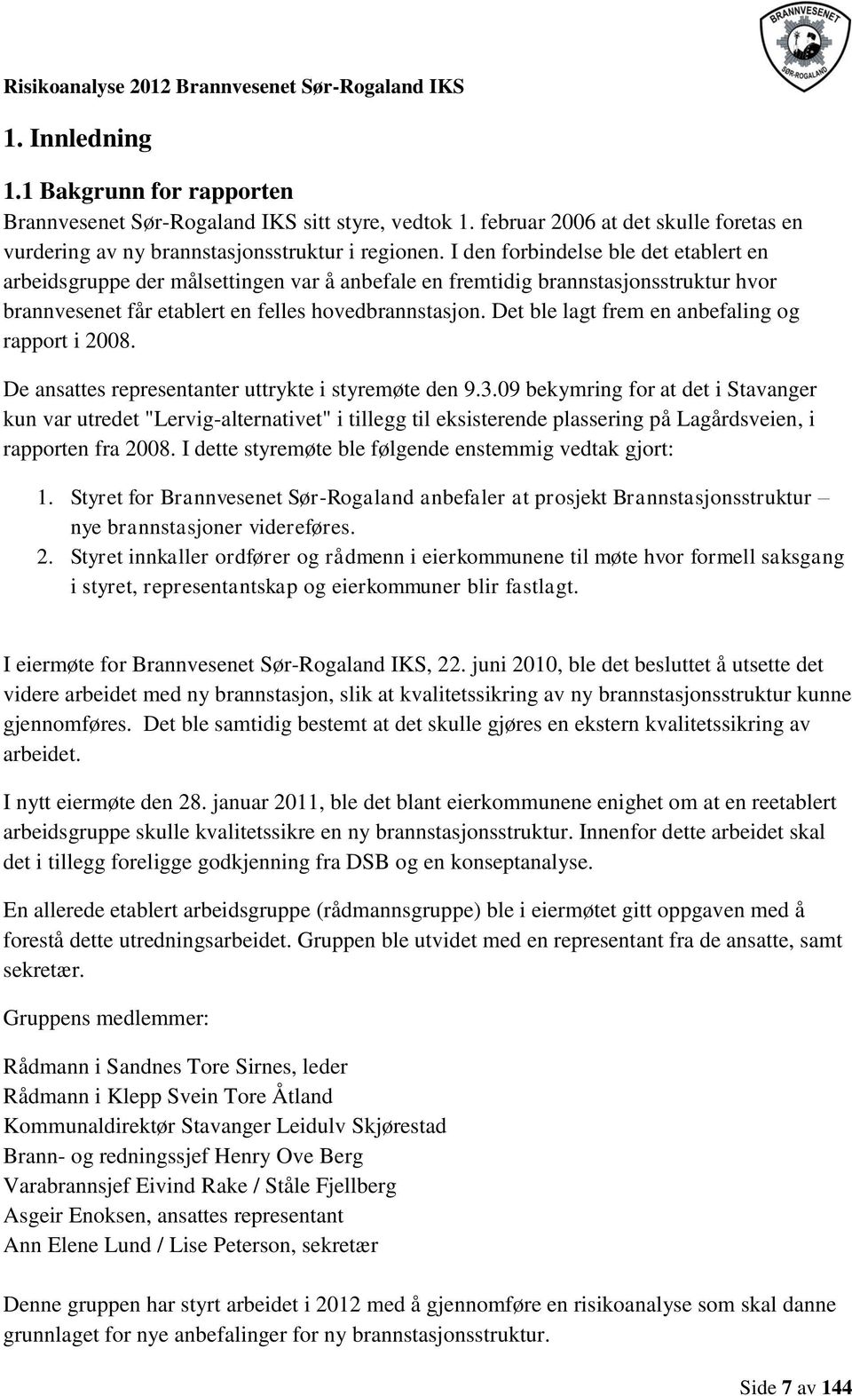 Det ble lagt frem en anbefaling og rapport i 2008. De ansattes representanter uttrykte i styremøte den 9.3.