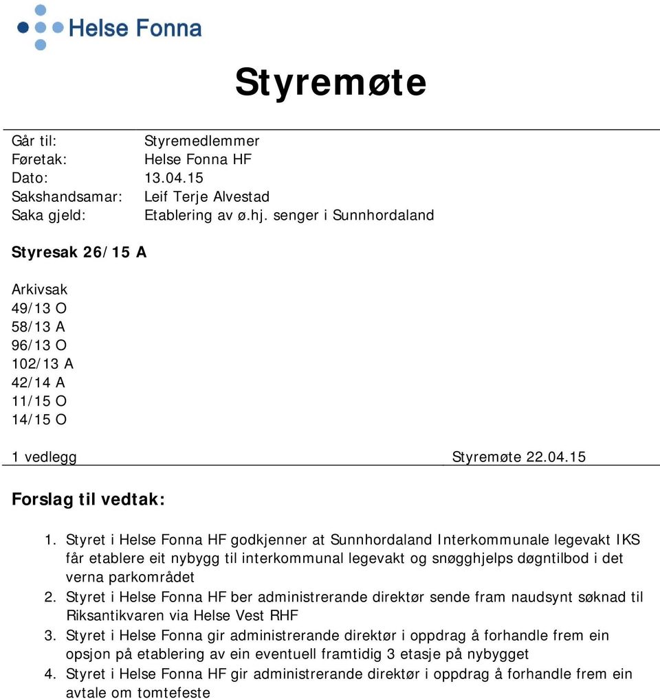 Styret i Helse Fonna HF godkjenner at Sunnhordaland Interkommunale legevakt IKS får etablere eit nybygg til interkommunal legevakt og snøgghjelps døgntilbod i det verna parkområdet 2.