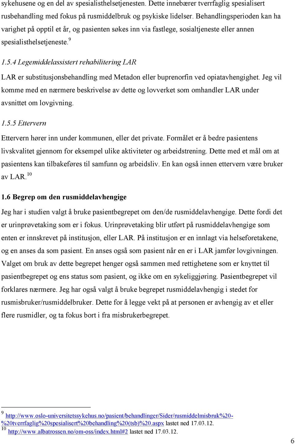 4 Legemiddelassistert rehabilitering LAR LAR er substitusjonsbehandling med Metadon eller buprenorfin ved opiatavhengighet.