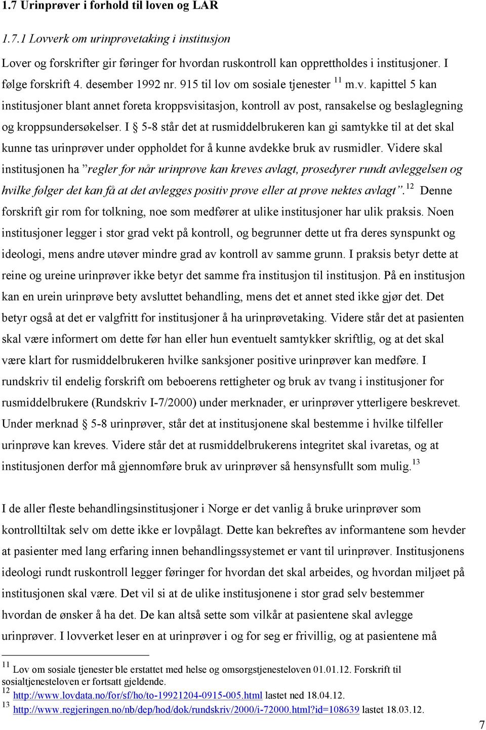 I 5-8 står det at rusmiddelbrukeren kan gi samtykke til at det skal kunne tas urinprøver under oppholdet for å kunne avdekke bruk av rusmidler.