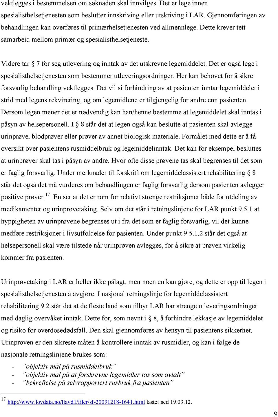 Videre tar 7 for seg utlevering og inntak av det utskrevne legemiddelet. Det er også lege i spesialisthelsetjenesten som bestemmer utleveringsordninger.