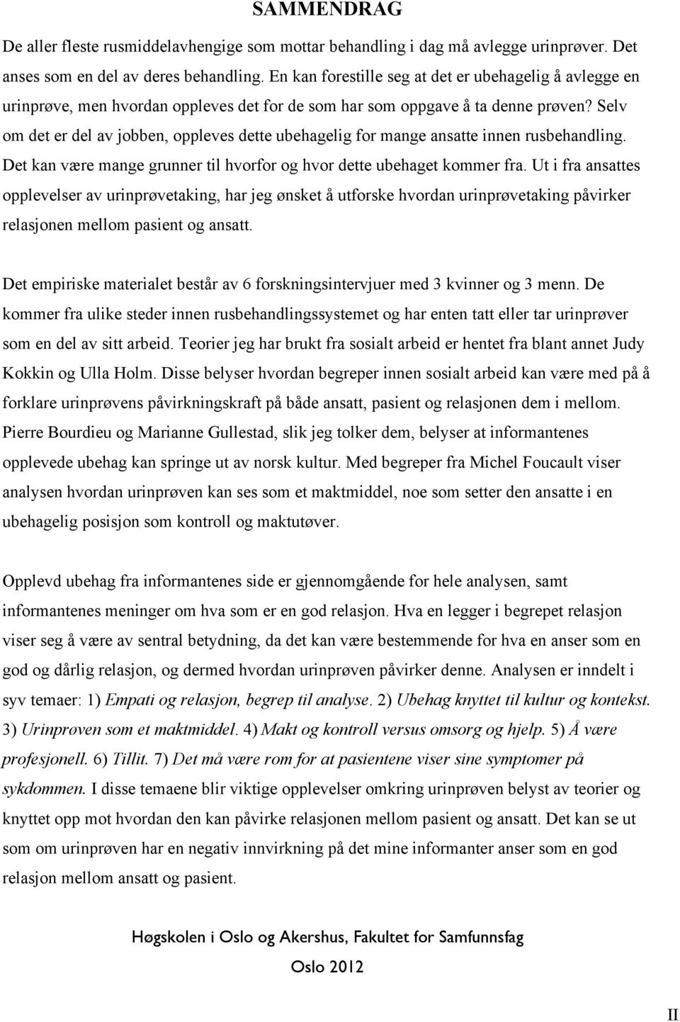 Selv om det er del av jobben, oppleves dette ubehagelig for mange ansatte innen rusbehandling. Det kan være mange grunner til hvorfor og hvor dette ubehaget kommer fra.