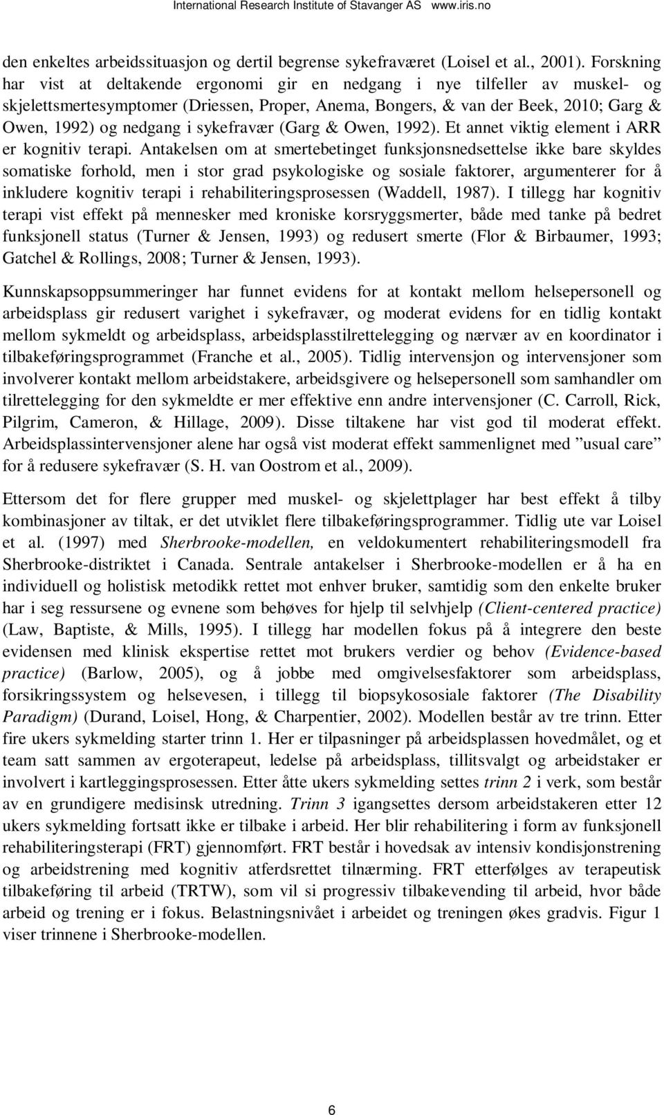 sykefravær (Garg & Owen, 1992). Et annet viktig element i ARR er kognitiv terapi.