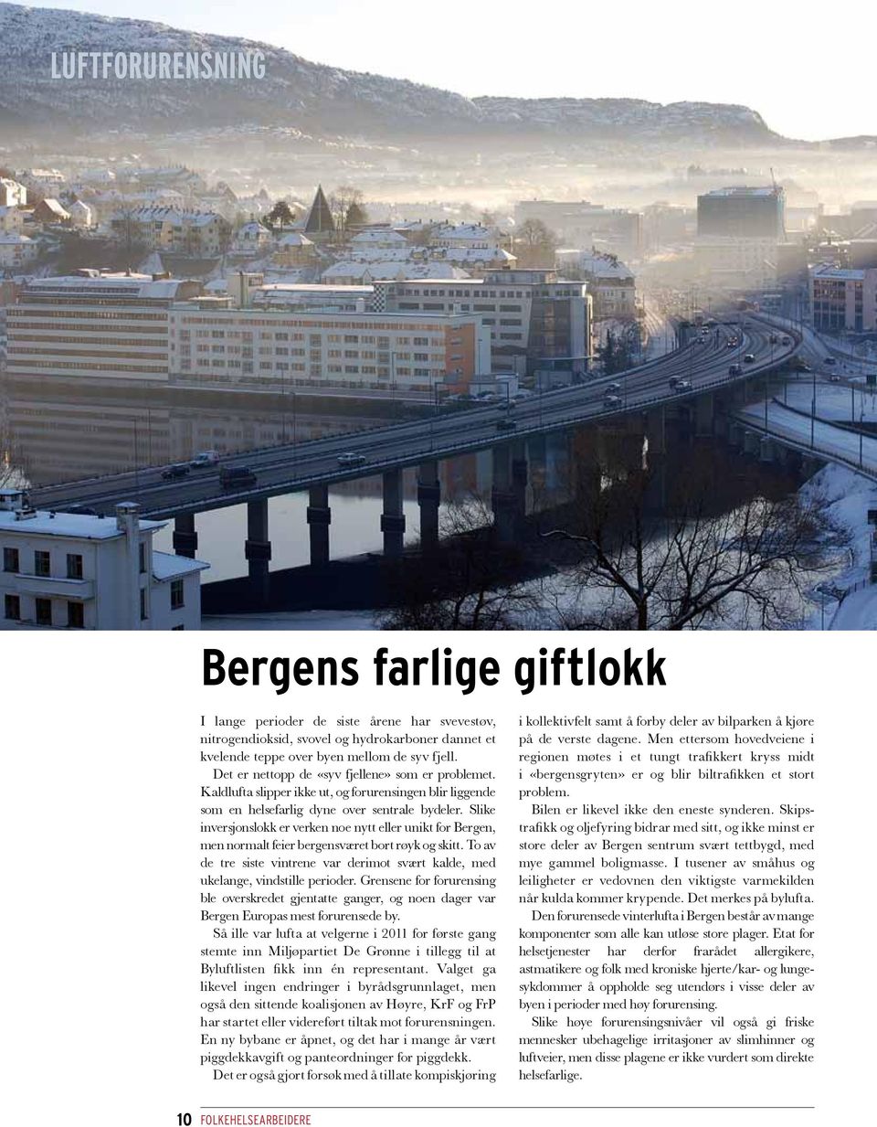 Slike inversjons lokk er verken noe nytt eller unikt for Bergen, men normalt feier bergensværet bort røyk og skitt.