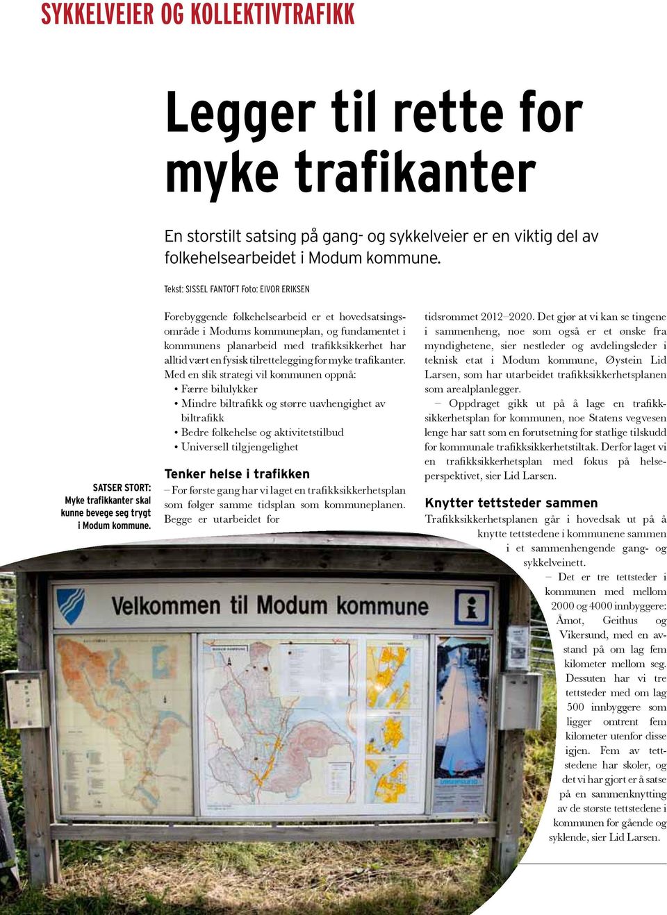 Forebyggende folkehelsearbeid er et hovedsatsingsområde i Modums kommuneplan, og fundamentet i kommunens planarbeid med trafikksikkerhet har alltid vært en fysisk tilrettelegging for myke trafikanter.