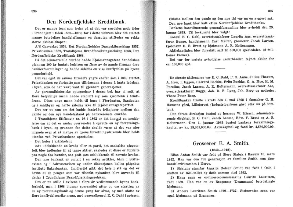 aktieselskaper: A/S Gasverket 1853, Det Nordenfjeldske Dampskibsselskap 1857, Privatbanken 1859, Trondhjems Brandforsikringsselskap 1863, Den Nordenfjeldske Kreditbank 1868.