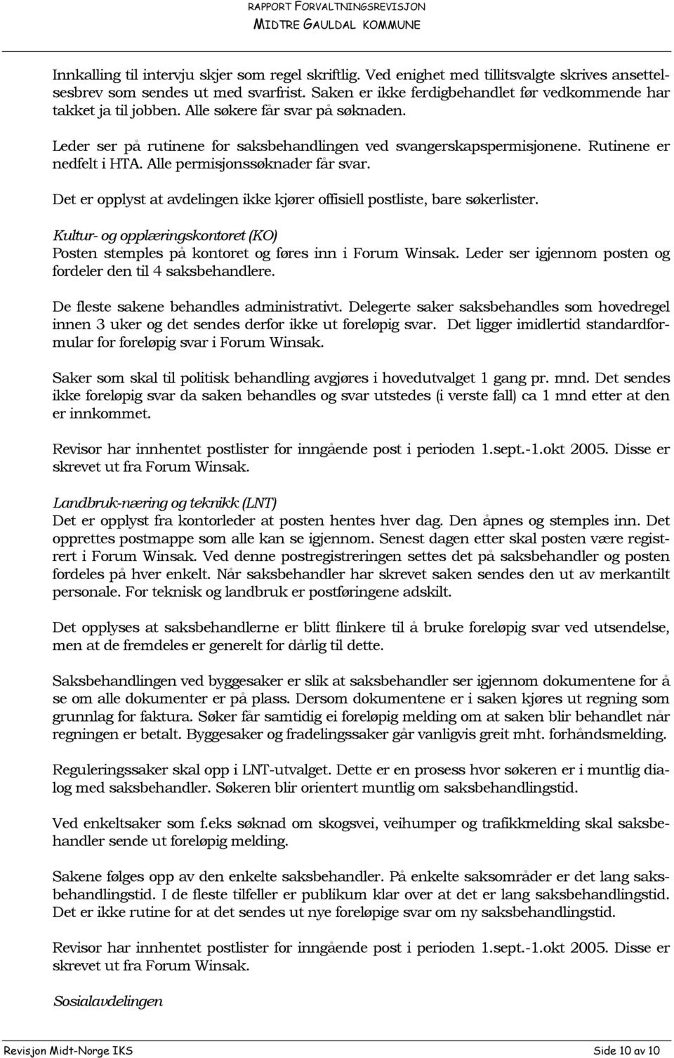 Rutinene er nedfelt i HTA. Alle permisjonssøknader får svar. Det er opplyst at avdelingen ikke kjører offisiell postliste, bare søkerlister.