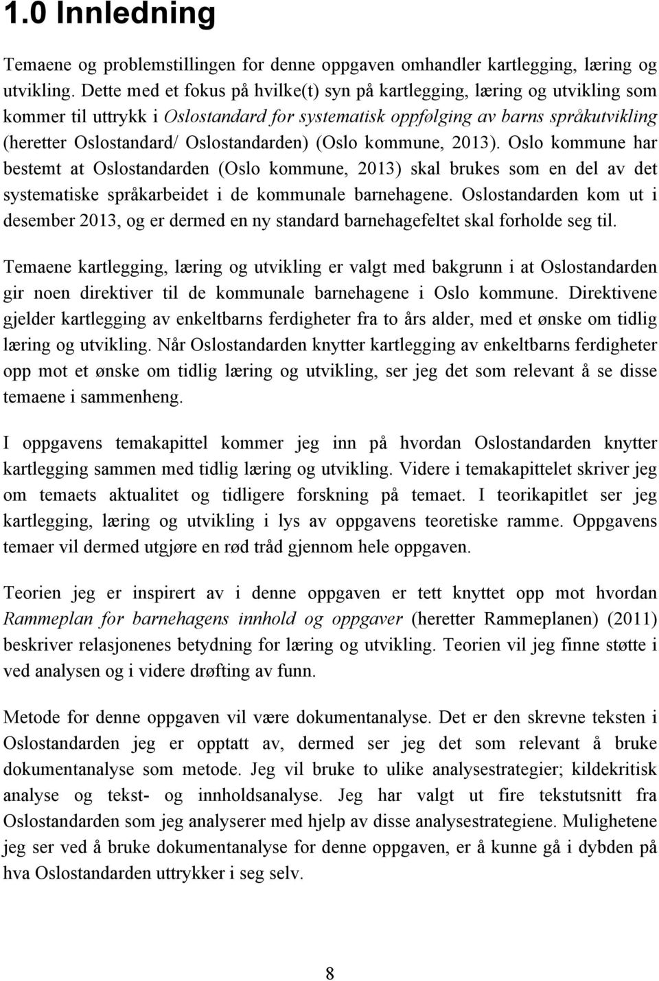 Oslostandarden) (Oslo kommune, 2013). Oslo kommune har bestemt at Oslostandarden (Oslo kommune, 2013) skal brukes som en del av det systematiske språkarbeidet i de kommunale barnehagene.