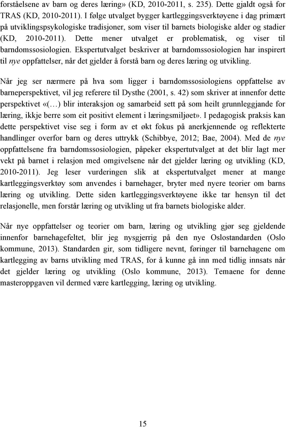 Dette mener utvalget er problematisk, og viser til barndomssosiologien.