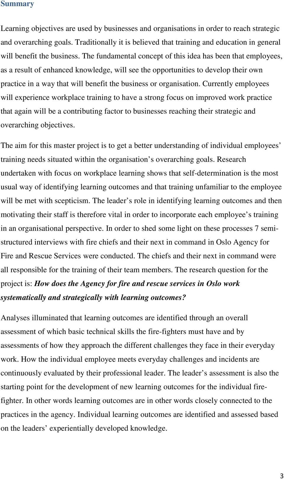 The fundamental concept of this idea has been that employees, as a result of enhanced knowledge, will see the opportunities to develop their own practice in a way that will benefit the business or