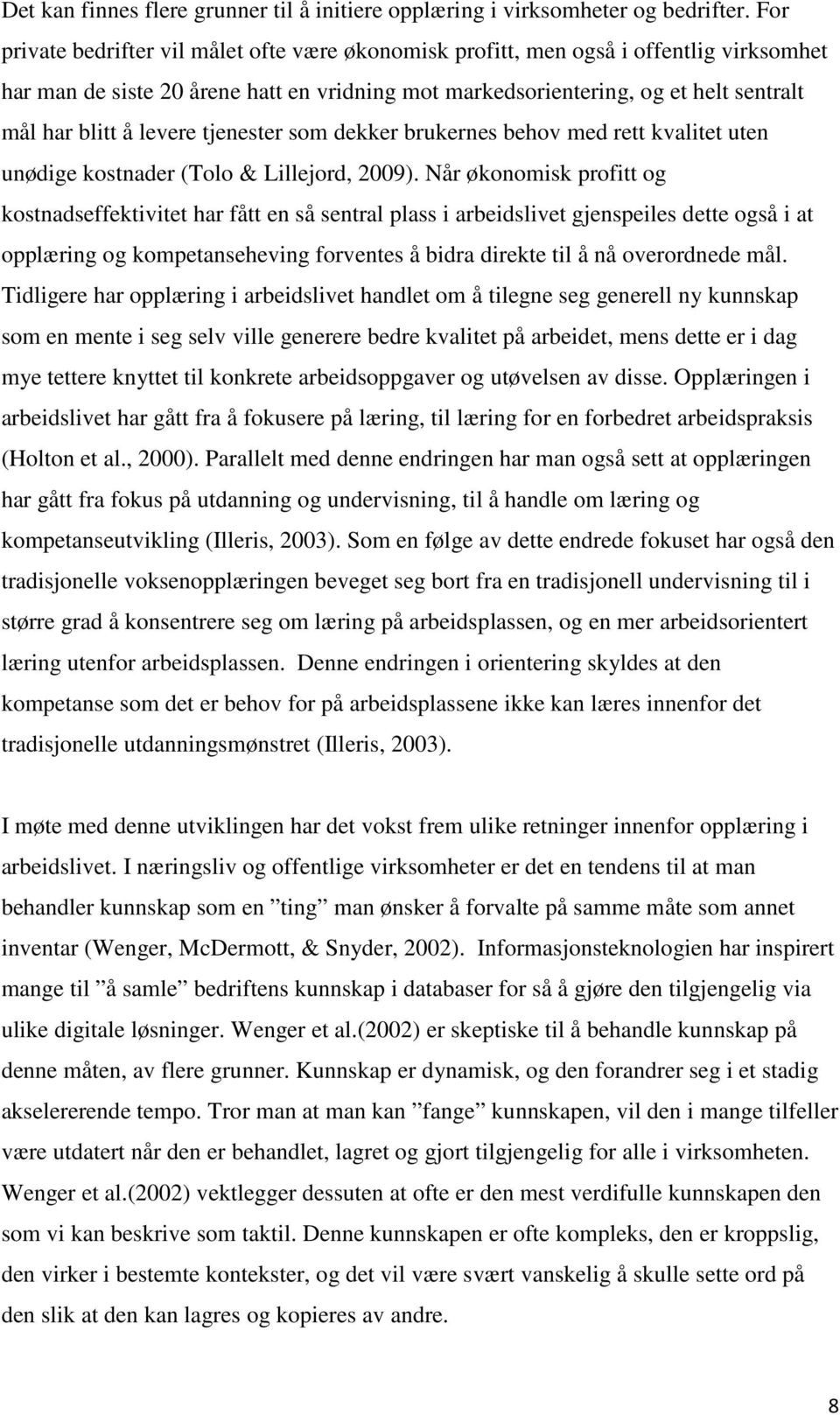 levere tjenester som dekker brukernes behov med rett kvalitet uten unødige kostnader (Tolo & Lillejord, 2009).