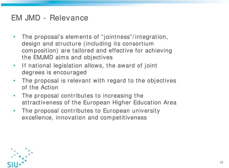 encouraged The proposal is relevant with regard to the objectives of the Action The proposal contributes to increasing the