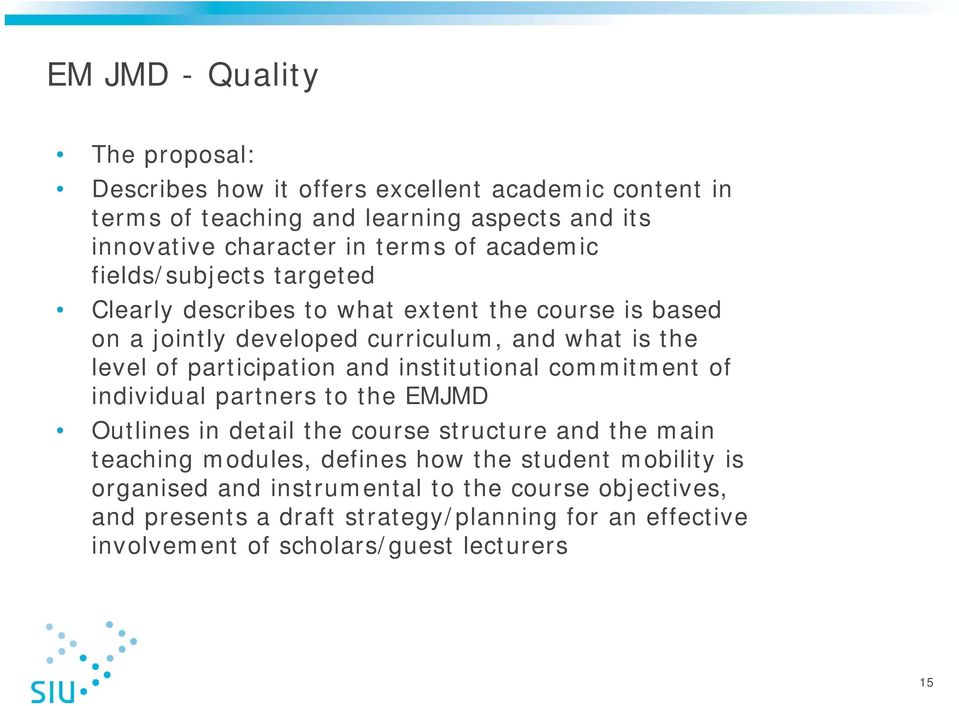 participation and institutional commitment of individual partners to the EMJMD Outlines in detail the course structure and the main teaching modules, defines how