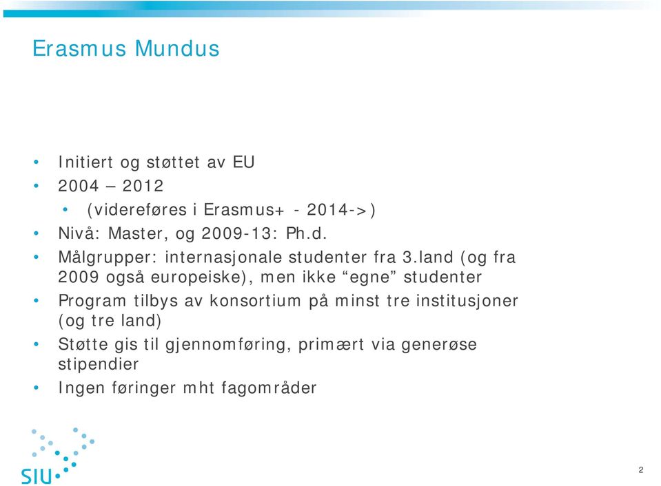 land (og fra 2009 også europeiske), men ikke egne studenter Program tilbys av konsortium på