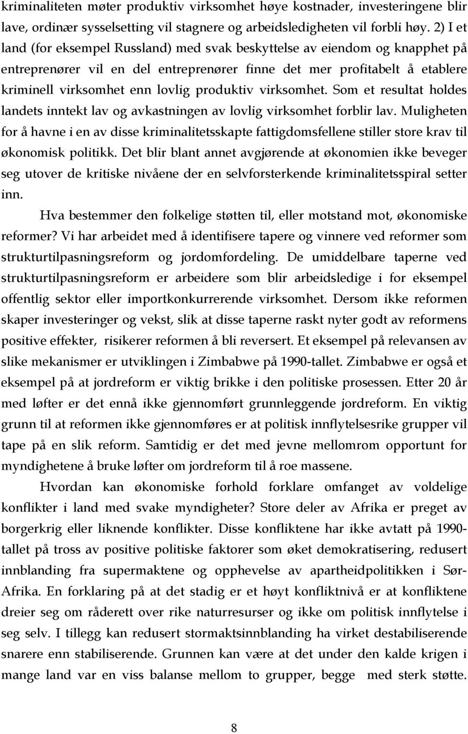 produktiv virksomhet. Som et resultat holdes landets inntekt lav og avkastningen av lovlig virksomhet forblir lav.